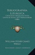 Bibliographia Liturgica: Catalogus Missalium Ritus Latini AB Anno 1475 Impressorum (1886) di William Henry James Weale edito da Kessinger Publishing