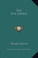 The Evil Genius di Wilkie Collins edito da Kessinger Publishing