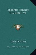Hebraic Tongue Restored V1 di Fabre D'Olivet edito da Kessinger Publishing