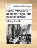 Some Reflections Upon Marriage. The Second Edition di Mary Astell edito da Gale Ecco, Print Editions
