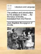 The Preface And Introduction To The Analysis Of Italy di Jean Baptiste Bourgignon D' Anville edito da Gale Ecco, Print Editions