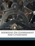Addresses On Government And Citizenship di Elihu Root edito da Nabu Press