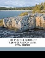 The Pocket Book Of Refrigeration And Ice di Alexa Wallis-tayler edito da Nabu Press