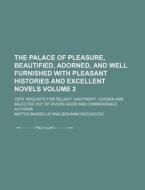 The Palace of Pleasure, Beautified, Adorned, and Well Furnished with Pleasant Histories and Excellent Novels Volume 2; Very Requisite for Delight and di Matteo Bandello edito da Rarebooksclub.com