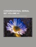 Congressional Serial Set Volume 41 di United States Government Office edito da Rarebooksclub.com