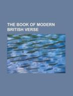 The Book Of Modern British Verse di U S Government edito da Rarebooksclub.com