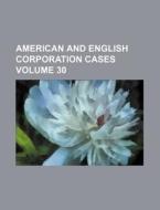 American and English Corporation Cases Volume 30 di Books Group edito da Rarebooksclub.com