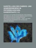 Darstellung Des Fabriks- Und Gewerbswesens Im Osterreichischen Kaiserstaate; Vorzuglich in Technischer Beziehung. Beschreibung Der Fabricate, Welche I di Daniel M. Koretz, Stephan Von Keess edito da Rarebooksclub.com