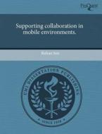 Supporting Collaboration In Mobile Environments. di Rohan Sen edito da Proquest, Umi Dissertation Publishing