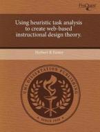 Using Heuristic Task Analysis To Create Web-based Instructional Design Theory. di Herbert R Fiester edito da Proquest, Umi Dissertation Publishing
