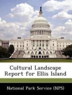 Cultural Landscape Report For Ellis Island edito da Bibliogov