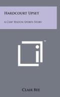 Hardcourt Upset: A Chip Hilton Sports Story di Clair Bee edito da Literary Licensing, LLC