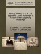Jones (clifford) V. U.s. U.s. Supreme Court Transcript Of Record With Supporting Pleadings di Edward P Morgan, Erwin N Griswold edito da Gale Ecco, U.s. Supreme Court Records