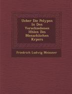 Ueber Die Polypen in Den Verschiedenen H Hlen Des Menschlichen K Rpers di Friedrich Ludwig Meissner edito da SARASWATI PR