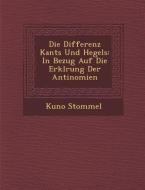 Die Differenz Kants Und Hegels: In Bezug Auf Die Erkl Rung Der Antinomien di Kuno Stommel edito da Saraswati Press