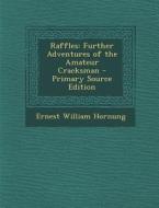 Raffles: Further Adventures of the Amateur Cracksman di Ernest William Hornung edito da Nabu Press