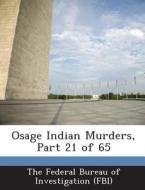 Osage Indian Murders, Part 21 Of 65 edito da Bibliogov