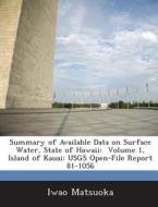 Summary Of Available Data On Surface Water, State Of Hawaii di Iwao Matsuoka edito da Bibliogov