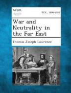 War and Neutrality in the Far East di Thomas Joseph Lawrence edito da Gale, Making of Modern Law