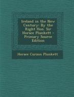 Ireland in the New Century: By the Right Hon. Sir Horace Plunkett di Horace Curzon Plunkett edito da Nabu Press