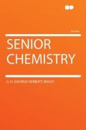 Senior Chemistry di G. H. (George Herbert) Bailey edito da HardPress Publishing