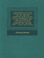 A   Brief History of the First Congregational Church, Kansas City, Mo., 1866-1909: Comprising the Story of the Old First Congregational Church of the di Anonymous edito da Nabu Press