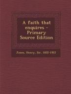 A Faith That Enquires - Primary Source Edition di Henry Jones edito da Nabu Press
