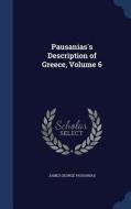 Pausanias's Description Of Greece; Volume 6 di James George Pausanias edito da Sagwan Press