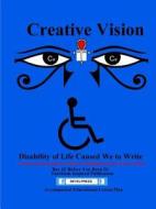 Creative Visions The Disability of Life Caused We To Write di Israel Moor-X Bey-El edito da Lulu.com