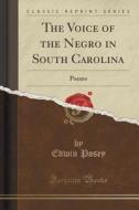 The Voice Of The Negro In South Carolina di Edwin Posey edito da Forgotten Books
