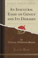 An Inaugural Essay On Genius And Its Diseases (classic Reprint) di Thomas Middleton Stuart edito da Forgotten Books