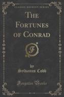 The Fortunes Of Conrad (classic Reprint) di Sylvanus Cobb edito da Forgotten Books