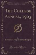 The College Annual, 1903 (classic Reprint) di Baltimore College of Dental Surgery edito da Forgotten Books