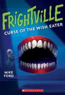 Curse of the Wish Eater (Frightville #2) di Mike Ford edito da SCHOLASTIC