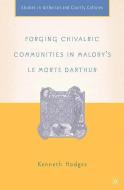 Forging Chivalric Communities in Malory's Le Morte Darthur di K. Hodges edito da Palgrave Macmillan US