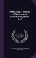 Publications - Bureau Of Government Laboratories, Issues 1-12 edito da Palala Press