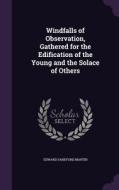 Windfalls Of Observation, Gathered For The Edification Of The Young And The Solace Of Others di Edward Sandford Martin edito da Palala Press