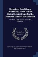 Reports of Land Cases Determined in the United States District Court for the Northern District of California: June Term, edito da CHIZINE PUBN