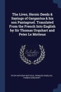 The Lives, Heroic Deeds & Sayings of Gargantua & His Son Pantagruel. Translated from the French Into English by Sir Thom di Peter Anthony Motteux, Francois Rabelais, Thomas Urquhart edito da CHIZINE PUBN