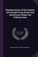Reminiscences of His Capture and Escape from Prison and Adventures Within the Federal Lines: 2 di Frank H. Rahm, Edward R. Archer edito da CHIZINE PUBN