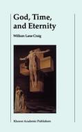 God, Time, and Eternity di W. L. Craig edito da Springer Netherlands
