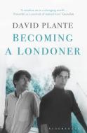 Becoming a Londoner di David Plante edito da Bloomsbury Publishing PLC