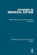 Studies in Medieval Shi'ism di Wilferd Madelung edito da Routledge