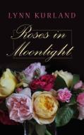 Roses in Moonlight di Lynn Kurland edito da LARGE PRINT DISTRIBUTION