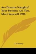 Are Dreams Naughty? Your Dreams Are You, Meet Yourself 1946 di C. P. Bradley edito da Kessinger Publishing Co