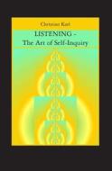 Listening: The Art of Self-Inquiry di Christian Karl edito da Booksurge Publishing