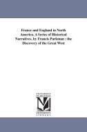 France and England in North America. a Series of Historical Narratives. by Francis Parkman: The Discovery of the Great W di Francis Parkman edito da UNIV OF MICHIGAN PR