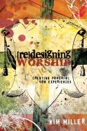Redesigning Worship di Kim Miller edito da Abingdon Press
