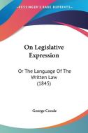 On Legislative Expression di George Coode edito da Kessinger Publishing Co
