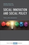 Social Innovation and Social Policy: Theory, Policy and Practice di Simone Baglioni, Stephen Sinclair edito da POLICY PR